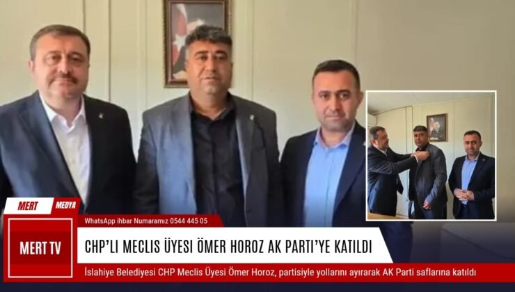 CHP’li Meclis Üyesi Ömer Horoz AK Parti’ye Katıldı