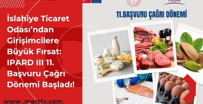 İslahiye Ticaret Odası’ndan Girişimcilere Büyük Fırsat: IPARD III 11. Başvuru Çağrı Dönemi Başladı!