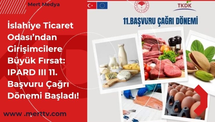 İslahiye Ticaret Odası’ndan Girişimcilere Büyük Fırsat: IPARD III 11. Başvuru Çağrı Dönemi Başladı!
