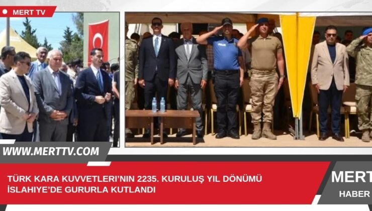 Türk Kara Kuvvetleri’nin 2235. Kuruluş Yıl Dönümü İslahiye’de Gururla Kutlandı