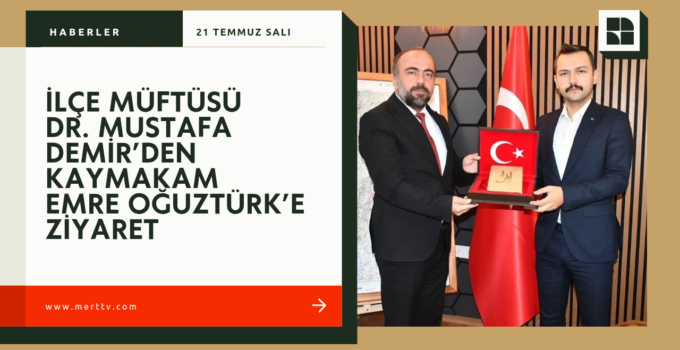 İlçe Müftüsü Dr. Mustafa Demir’den Kaymakam Emre Oğuztürk’e Ziyaret