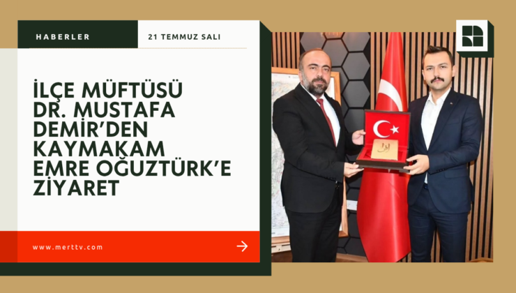 İlçe Müftüsü Dr. Mustafa Demir’den Kaymakam Emre Oğuztürk’e Ziyaret