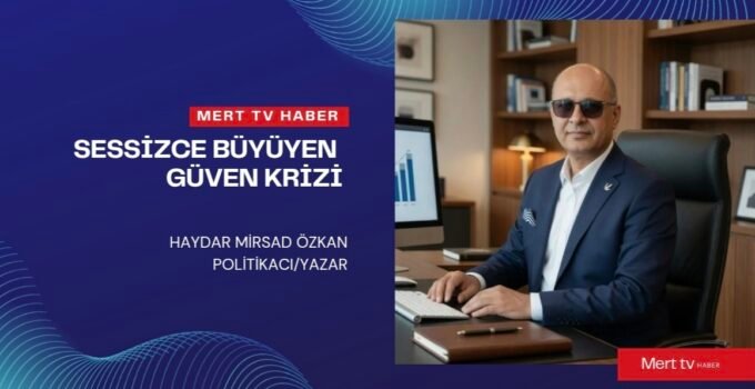 SESSİZCE BÜYÜYEN GÜVEN KRİZİ.