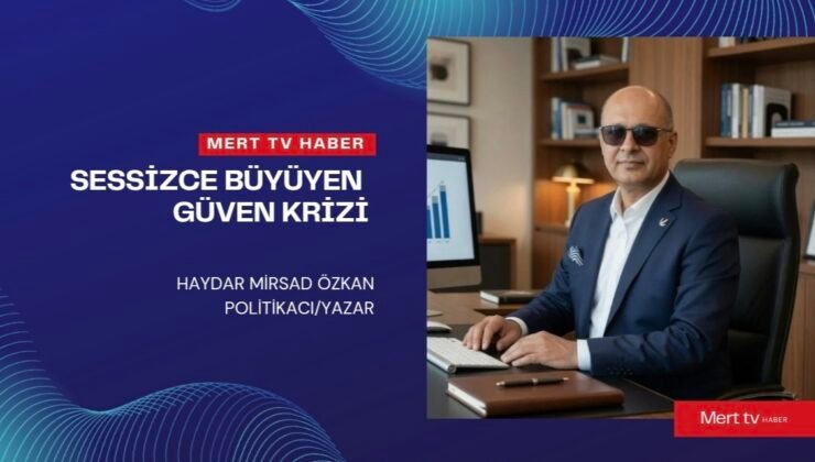 SESSİZCE BÜYÜYEN GÜVEN KRİZİ.