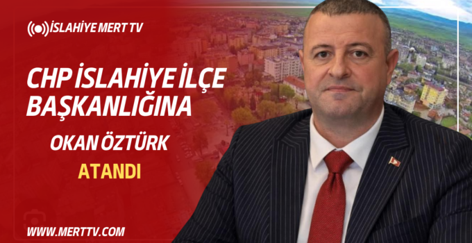 CHP İslahiye İlçe Başkanlığı’na Okan Öztürk Atandı