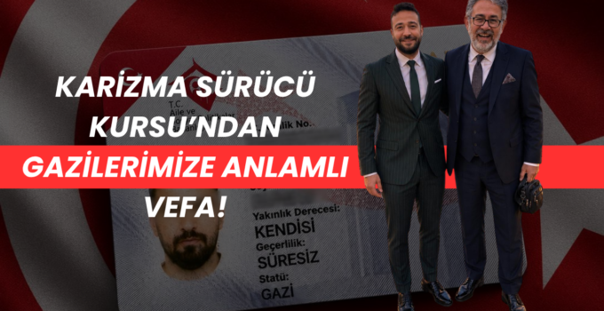 Karizma Sürücü Kursu’ndan Gazilerimize Anlamlı Vefa!