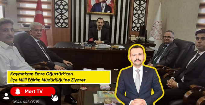 Kaymakam Emre Oğuztürk’ten İlçe Millî Eğitim Müdürlüğü’ne Ziyaret