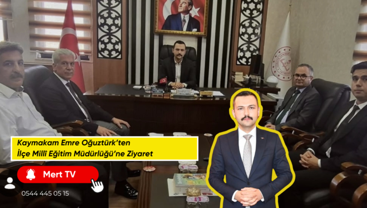Kaymakam Emre Oğuztürk’ten İlçe Millî Eğitim Müdürlüğü’ne Ziyaret