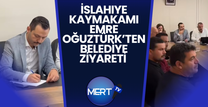 İslahiye Kaymakamı Emre Oğuztürk’ten Belediye Ziyareti