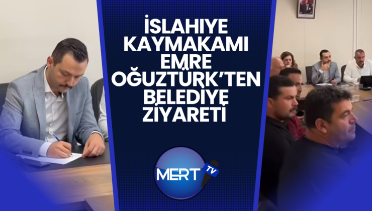 İslahiye Kaymakamı Emre Oğuztürk’ten Belediye Ziyareti