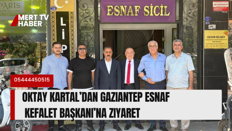 Oktay Kartal’dan Gaziantep Esnaf Kefalet Başkanı’na Ziyaret