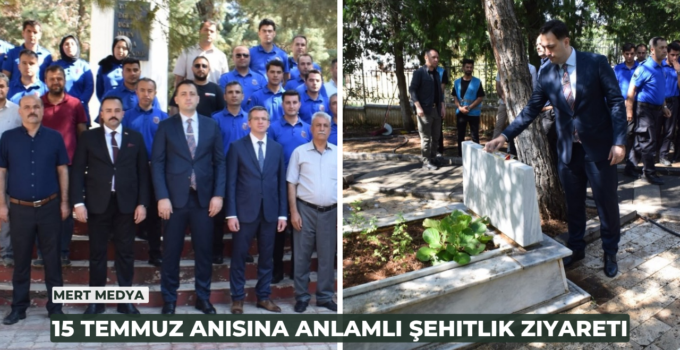 15 Temmuz Anısına Anlamlı Şehitlik Ziyareti