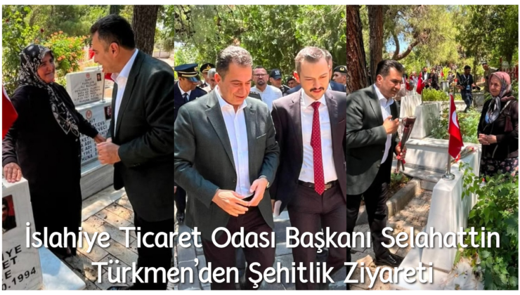 İslahiye Ticaret Odası Başkanı Selahattin Türkmen’den Şehitlik Ziyareti