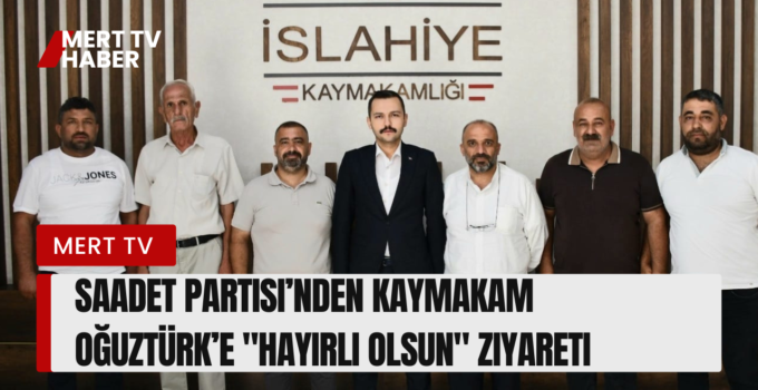 Saadet Partisi’nden Kaymakam Oğuztürk’e “Hayırlı Olsun” Ziyareti