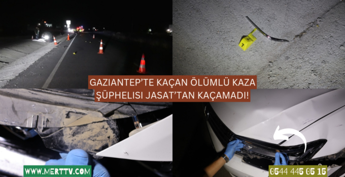 Gaziantep’te Kaçan Ölümlü Kaza Şüphelisi JASAT’tan Kaçamadı!