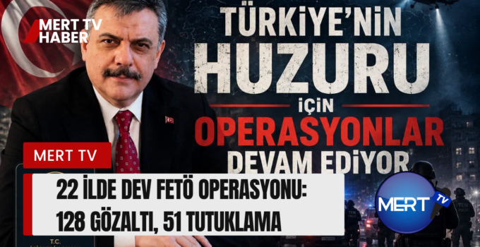 22 İlde Dev FETÖ Operasyonu: 128 Gözaltı, 51 Tutuklama