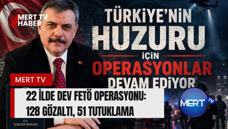 22 İlde Dev FETÖ Operasyonu: 128 Gözaltı, 51 Tutuklama