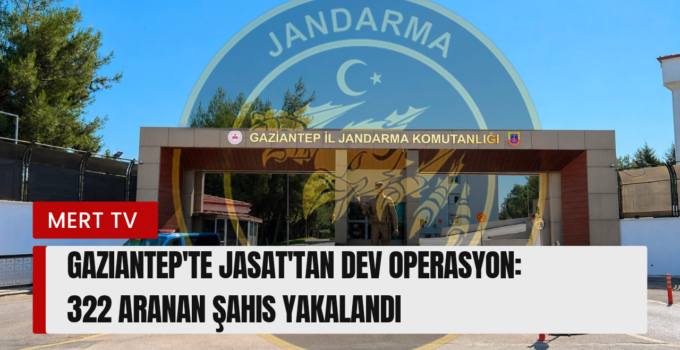 JASAT’tan Dev Operasyon: Gaziantep’te Aranan 322 Kişi Yakalandı