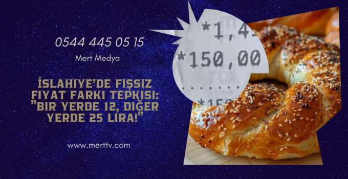 İslahiye’de Fişsiz Fiyat Farkı Tepkisi: “Bir Yerde 12, Diğer Yerde 25 Lira!”