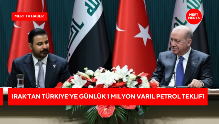 Irak’tan Türkiye’ye Günlük 1 Milyon Varil Petrol Teklifi