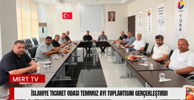 İslahiye Ticaret Odası Temmuz Ayı Toplantısını Gerçekleştirdi