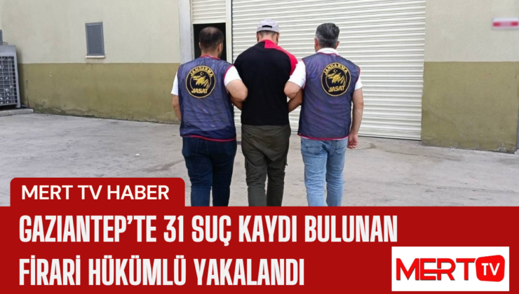 Gaziantep’te 31 Suç Kaydı Bulunan Firari Hükümlü Yakalandı
