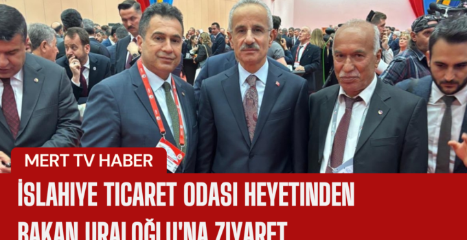 İslahiye Ticaret Odası Heyetinden Bakan Uraloğlu’na Ziyaret