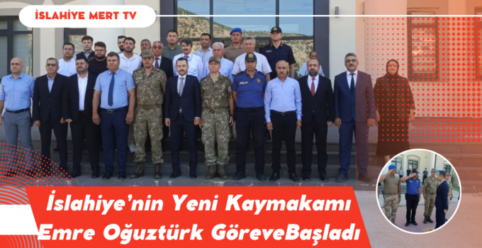 İslahiye’nin Yeni Kaymakamı Emre Oğuztürk Göreve Başladı