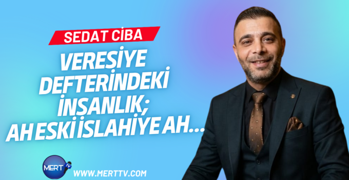 Veresiye Defterindeki İnsanlık: Ah Eski İslahiye Ah…