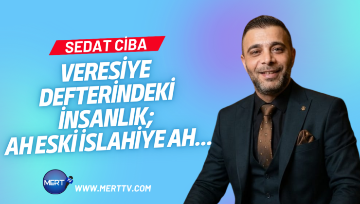 Veresiye Defterindeki İnsanlık: Ah Eski İslahiye Ah…