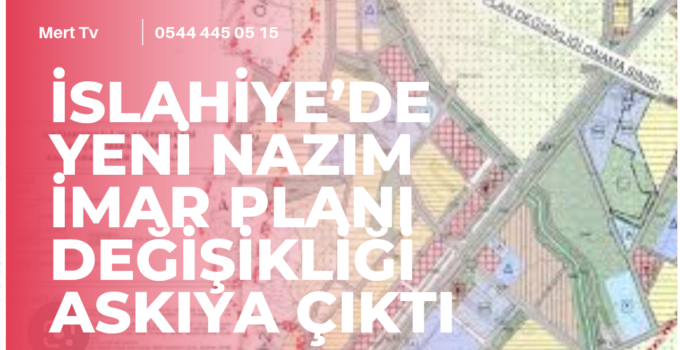 İslahiye’de Yeni Nazım İmar Planı Değişikliği Askıya Çıktı  