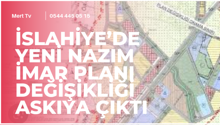 İslahiye’de Yeni Nazım İmar Planı Değişikliği Askıya Çıktı  