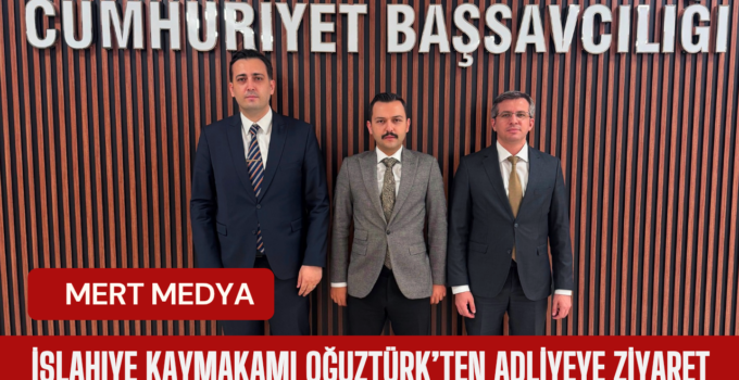 İslahiye Kaymakamı Oğuztürk’ten Adliyeye Ziyaret