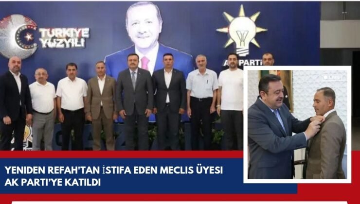 Yeniden Refah’tan İstifa Eden Meclis Üyesi AK Parti’ye Katıldı