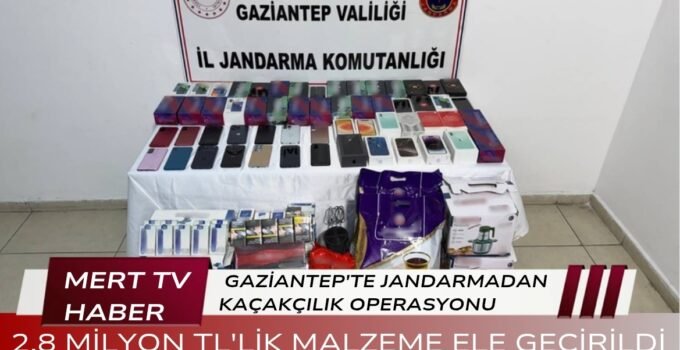 GAZİANTEP’TE JANDARMADAN KAÇAKÇILIK OPERASYONU: