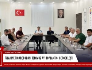 İslahiye Ticaret Odası Temmuz Ayı Toplantısı Gerçekleşti