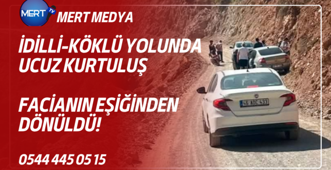 İdilli-Köklü Yolunda Ucuz Kurtuluş: Facianın Eşiğinden Dönüldü!