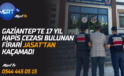 Gaziantep’te 17 Yıl Hapis Cezası Bulunan Firari JASAT’tan Kaçamadı