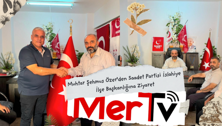 Muhtar Şehmus Özer’den Saadet Partisi İslahiye İlçe Başkanlığına Ziyaret