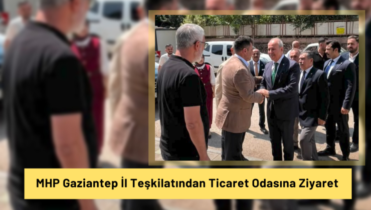 MHP Gaziantep İl Teşkilatından Ticaret Odasına Ziyaret
