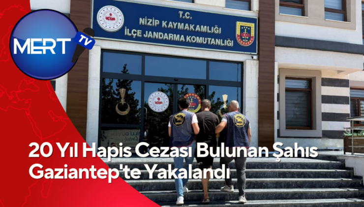 20 Yıl Hapis Cezası Bulunan Şahıs Gaziantep’te Yakalandı