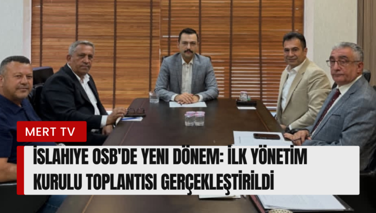 İslahiye OSB’de Yeni Dönem: İlk Yönetim Kurulu Toplantısı Gerçekleştirildi