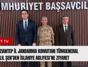Gaziantep İl Jandarma Komutanı Tümgeneral Halil Şen’den İslahiye Adliyesi’ne Ziyaret