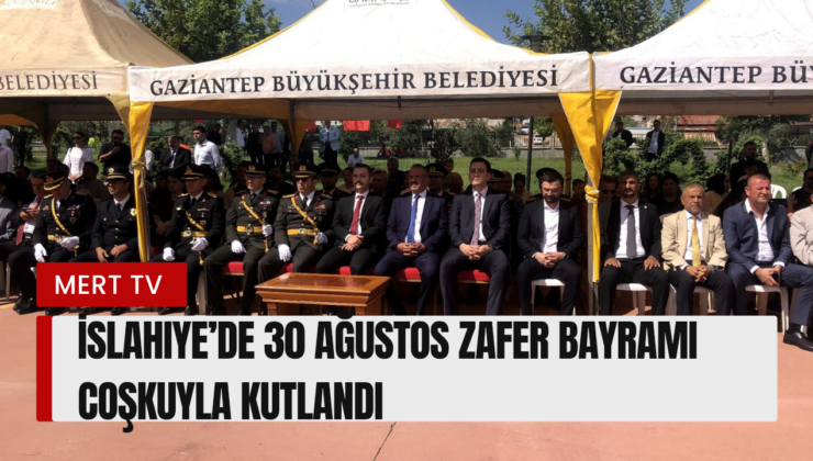 İslahiye’de 30 Ağustos Zafer Bayramı Coşkuyla Kutlandı