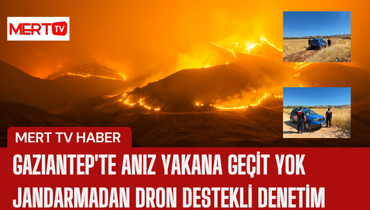 Gaziantep’te Anız Yakana Geçit Yok: Jandarmadan Dron Destekli Denetim