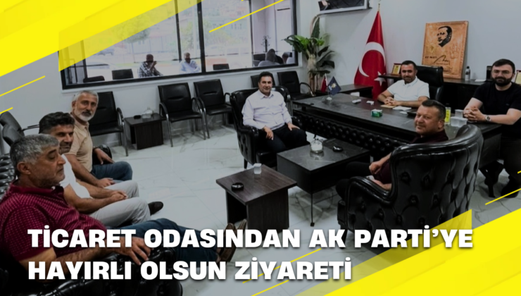 Ticaret Odasından AK Parti’ye Hayırlı Olsun Ziyareti
