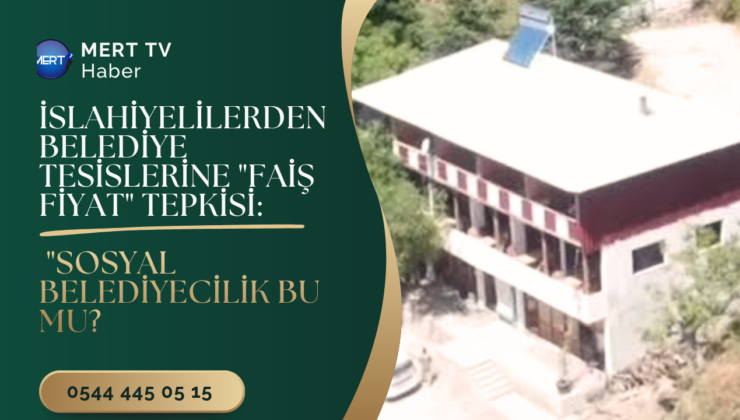 İSLAHİYE’DE SOSYAL TESİS TARİFELERİNE HALKTAN “FAİŞ FİYAT” TEPKİSİ