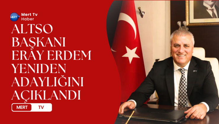 ALTSO Başkanı Eray Erdem Yeniden Adaylığını Açıklandı