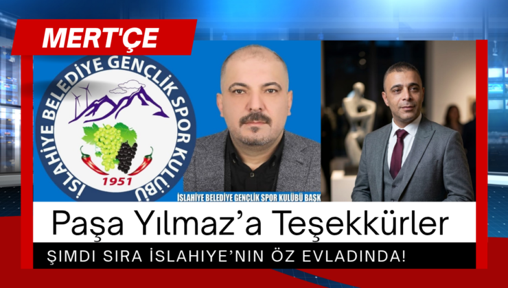 Paşa Yılmaz’a Teşekkürler; Şimdi Sıra İslahiye’nin Öz Evladında!