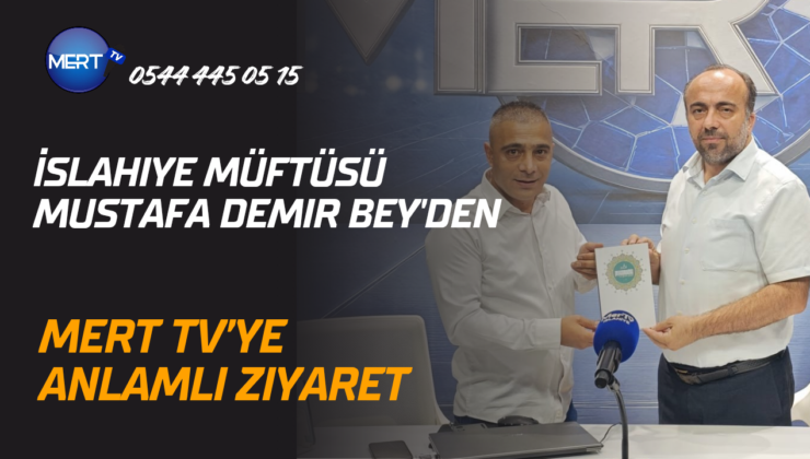 İslahiye Müftüsü Mustafa Demir Bey’den, Mert TV’ye Anlamlı Ziyaret